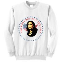 The First But Not The Last Kamala Harris Sweatshirt