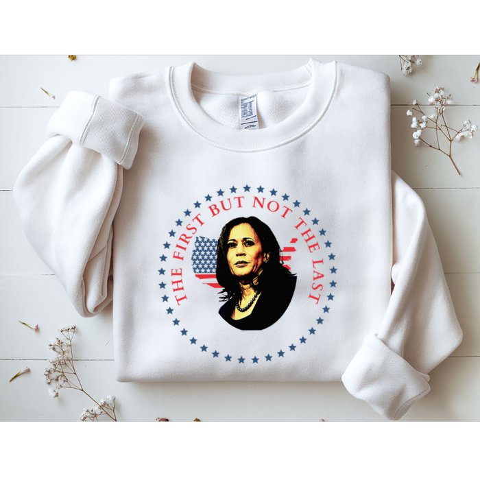 The First But Not The Last Kamala Harris Sweatshirt