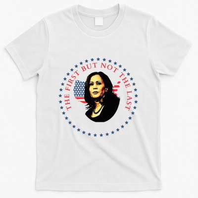 The First But Not The Last Kamala Harris T-Shirt