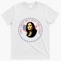 The First But Not The Last Kamala Harris T-Shirt