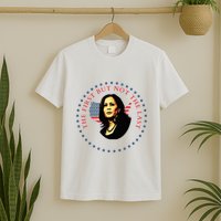 The First But Not The Last Kamala Harris T-Shirt