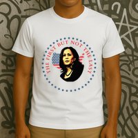 The First But Not The Last Kamala Harris T-Shirt