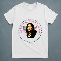 The First But Not The Last Kamala Harris T-Shirt