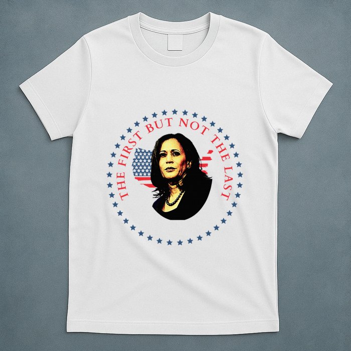 The First But Not The Last Kamala Harris T-Shirt