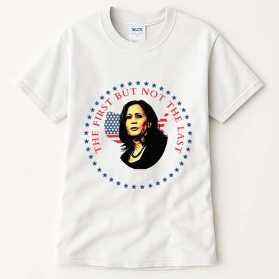 The First But Not The Last Kamala Harris Tall T-Shirt