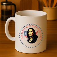 The First But Not The Last Kamala Harris Mug