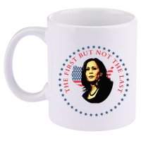The First But Not The Last Kamala Harris 11oz C Handle Ceramic Mug