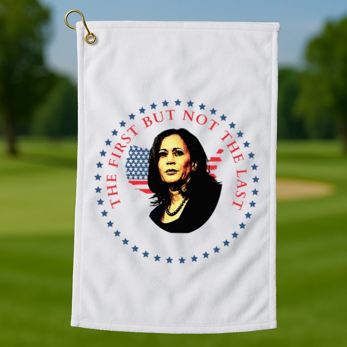The First But Not The Last Kamala Harris Golf Towel