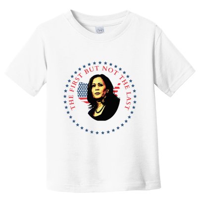The First But Not The Last Kamala Harris Toddler T-Shirt