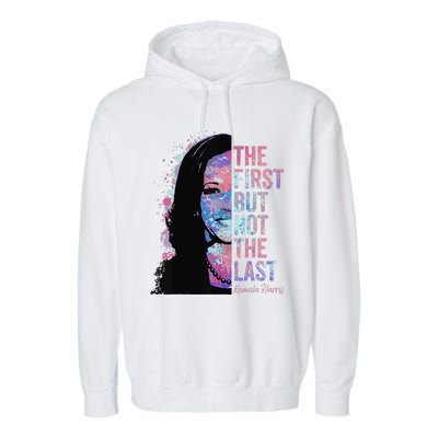 The First But Not The Last Madam President Harris Garment-Dyed Fleece Hoodie