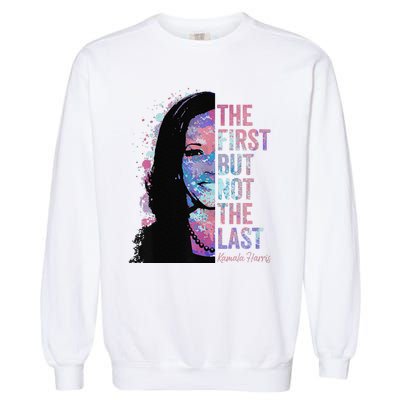 The First But Not The Last Madam President Harris Garment-Dyed Sweatshirt