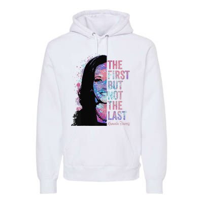 The First But Not The Last Madam President Harris Premium Hoodie