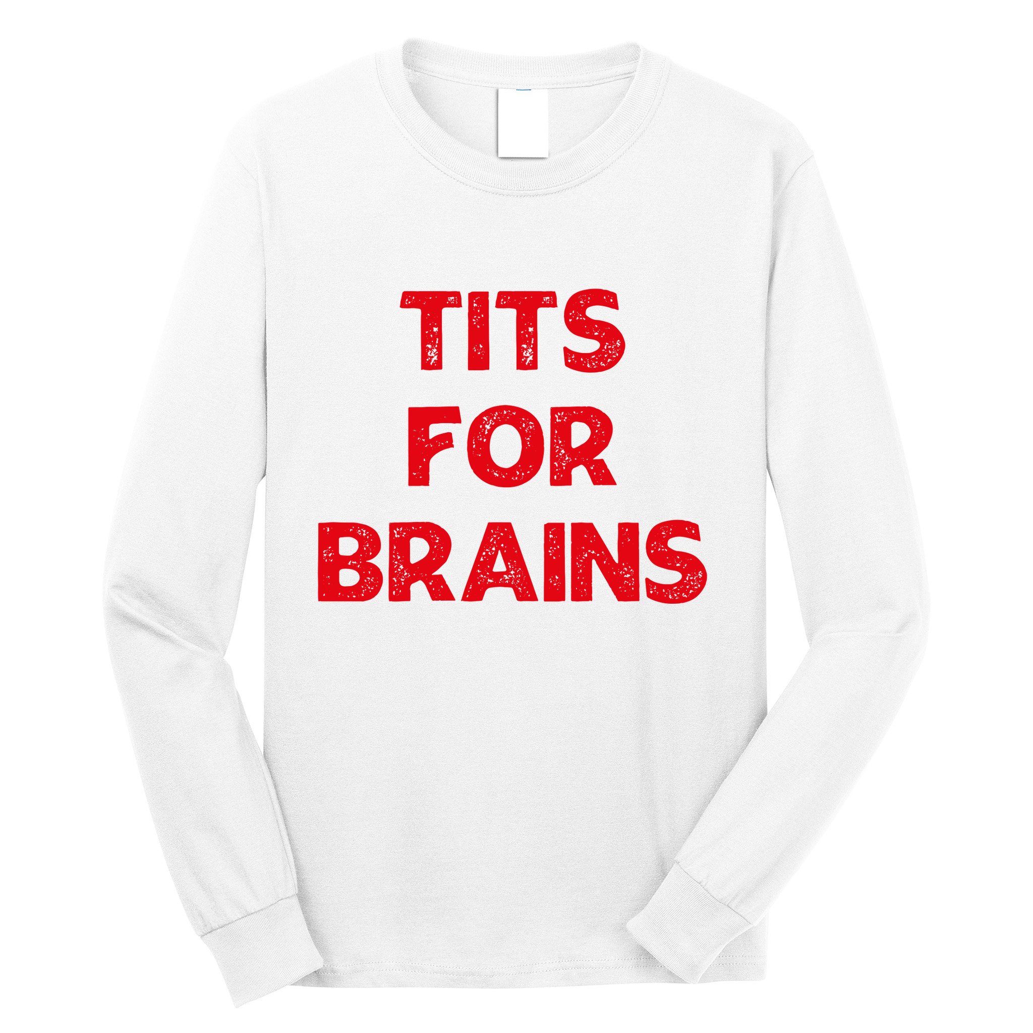 Tits For Brains Funny Feminist Quote Women Rights Equality Long Sleeve Shirt