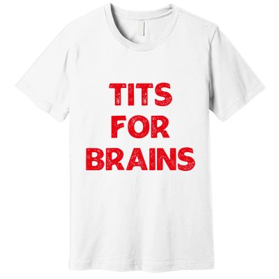 Tits For Brains Funny Feminist Quote Women Rights Equality Premium T-Shirt