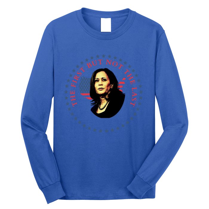 The First But Not The Last Kamala Harris Cool Gift Long Sleeve Shirt