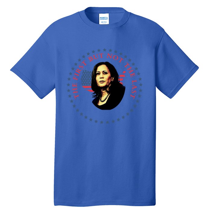 The First But Not The Last Kamala Harris Cool Gift Tall T-Shirt