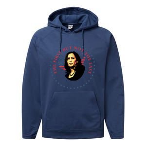 The First But Not The Last Kamala Harris Cool Gift Performance Fleece Hoodie