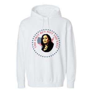 The First But Not The Last Kamala Harris Cool Gift Garment-Dyed Fleece Hoodie