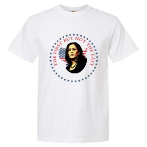 The First But Not The Last Kamala Harris Cool Gift Garment-Dyed Heavyweight T-Shirt