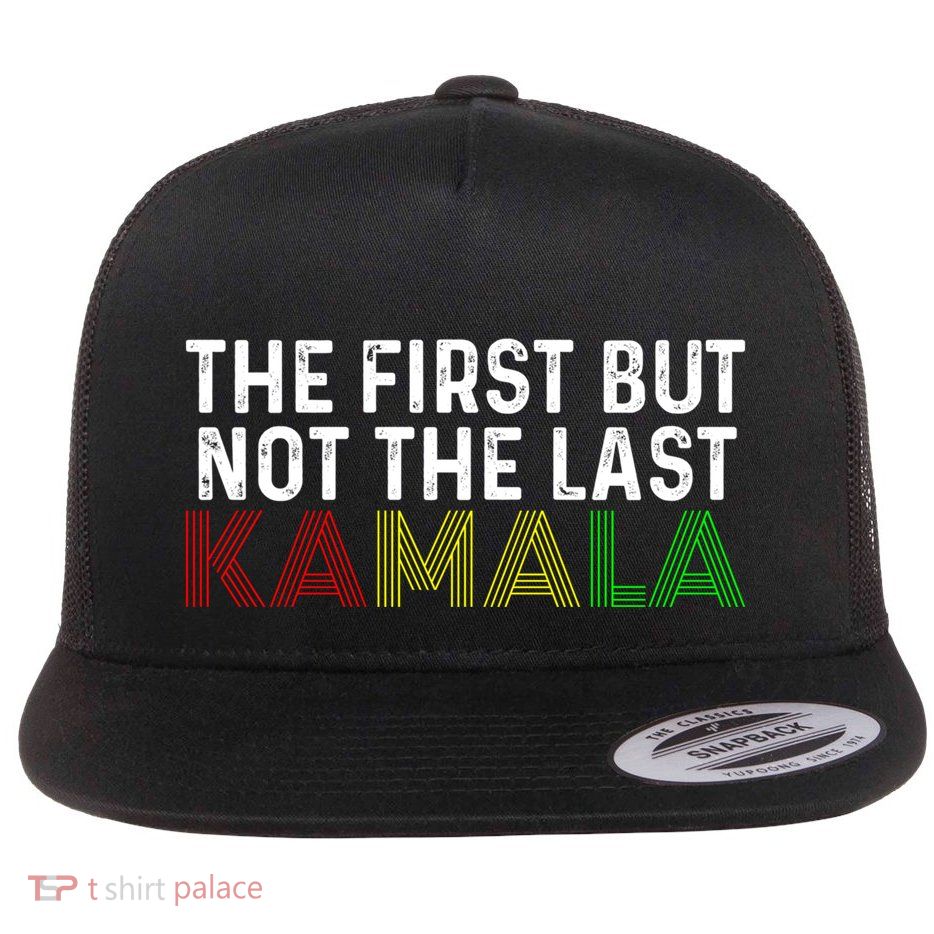 The First But Not The Last Kamala Harris Cool Gift Flat Bill Trucker Hat