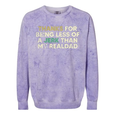 Thanks For Being Less Of A Jerk Than My Real Dad Colorblast Crewneck Sweatshirt