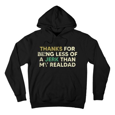 Thanks For Being Less Of A Jerk Than My Real Dad Hoodie