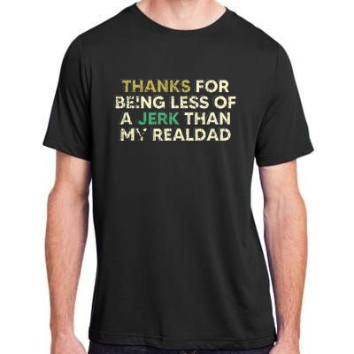 Thanks For Being Less Of A Jerk Than My Real Dad Adult ChromaSoft Performance T-Shirt