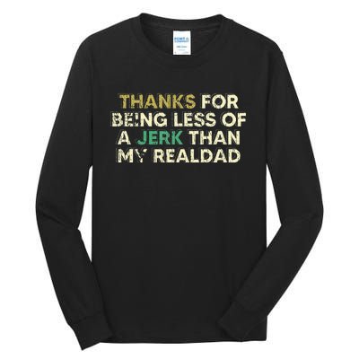 Thanks For Being Less Of A Jerk Than My Real Dad Tall Long Sleeve T-Shirt