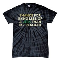 Thanks For Being Less Of A Jerk Than My Real Dad Tie-Dye T-Shirt