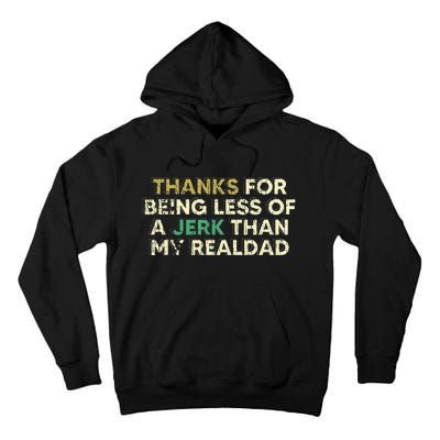 Thanks For Being Less Of A Jerk Than My Real Dad Tall Hoodie