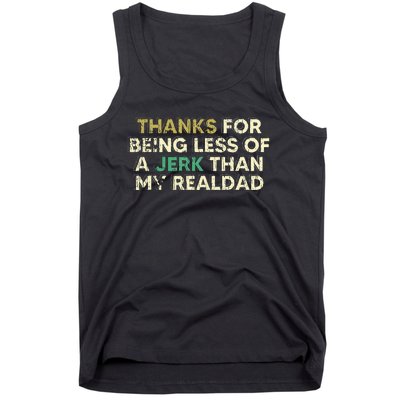 Thanks For Being Less Of A Jerk Than My Real Dad Tank Top