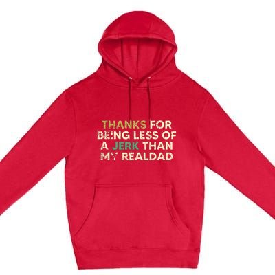 Thanks For Being Less Of A Jerk Than My Real Dad Premium Pullover Hoodie