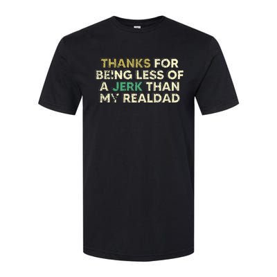 Thanks For Being Less Of A Jerk Than My Real Dad Softstyle CVC T-Shirt