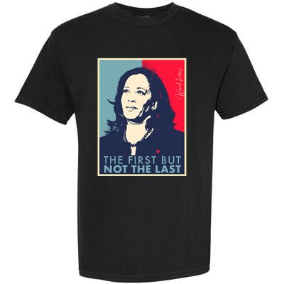 The First But Not The Last Kamala Harris Vp Vice President Garment-Dyed Heavyweight T-Shirt