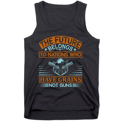 The Future Belongs To Nations Who Have Grains Not Guns Tank Top