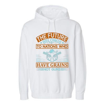 The Future Belongs To Nations Who Have Grains Not Guns Garment-Dyed Fleece Hoodie