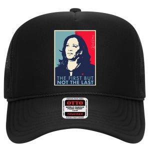 The First But Not The Last Kamala Harris Vp Vice President T High Crown Mesh Back Trucker Hat