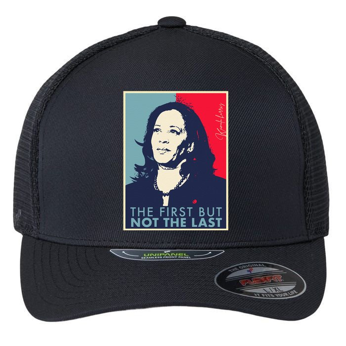 The First But Not The Last Kamala Harris Vp Vice President T Flexfit Unipanel Trucker Cap