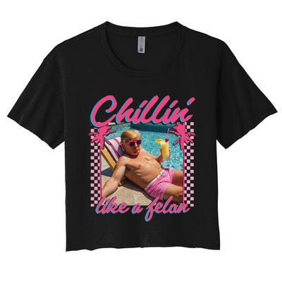 Trump Funny Chillin Like A Felon Trump 2024 Women's Crop Top Tee