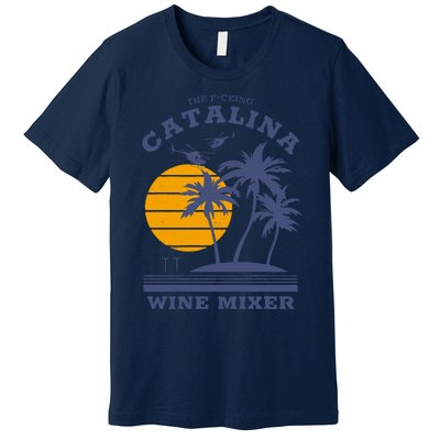 The Fcking Catalina Wine Mixer Premium T-Shirt