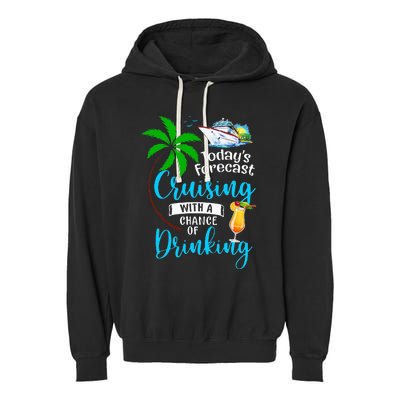 Today's Forecast Cruising With A Chance Of Drinking Cruise Garment-Dyed Fleece Hoodie