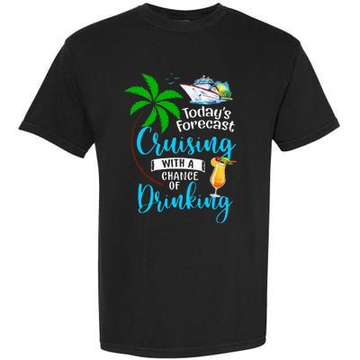 Today's Forecast Cruising With A Chance Of Drinking Cruise Garment-Dyed Heavyweight T-Shirt