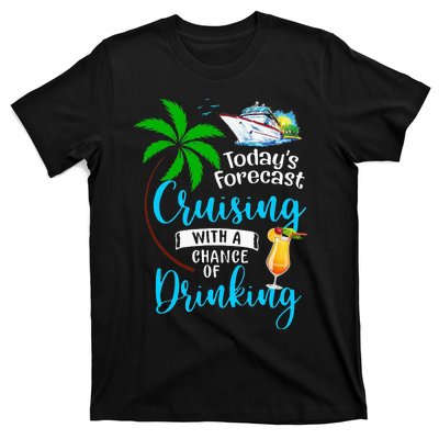 Today's Forecast Cruising With A Chance Of Drinking Cruise T-Shirt