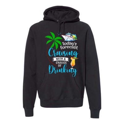 Today's Forecast Cruising With A Chance Of Drinking Cruise Premium Hoodie