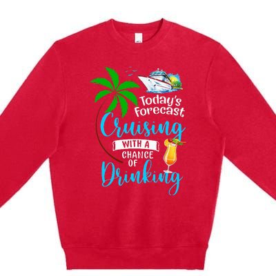 Today's Forecast Cruising With A Chance Of Drinking Cruise Premium Crewneck Sweatshirt