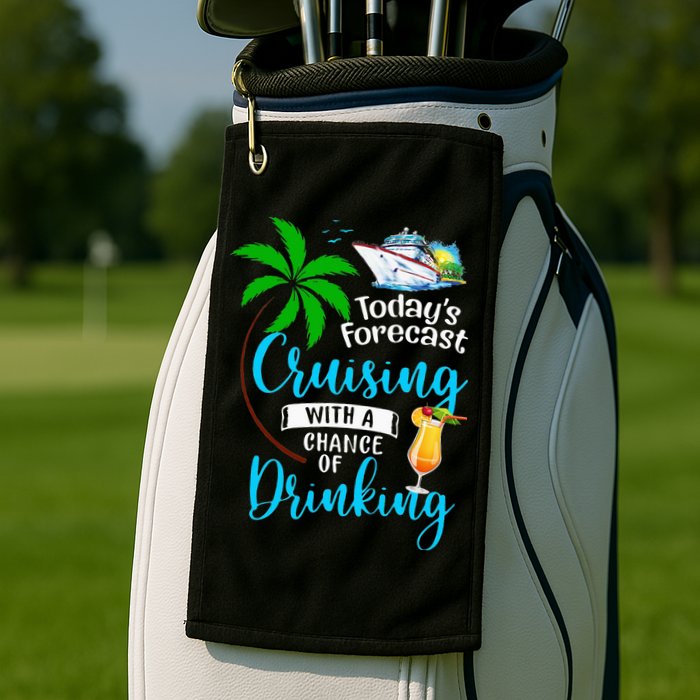 Today's Forecast Cruising With A Chance Of Drinking Golf Towel