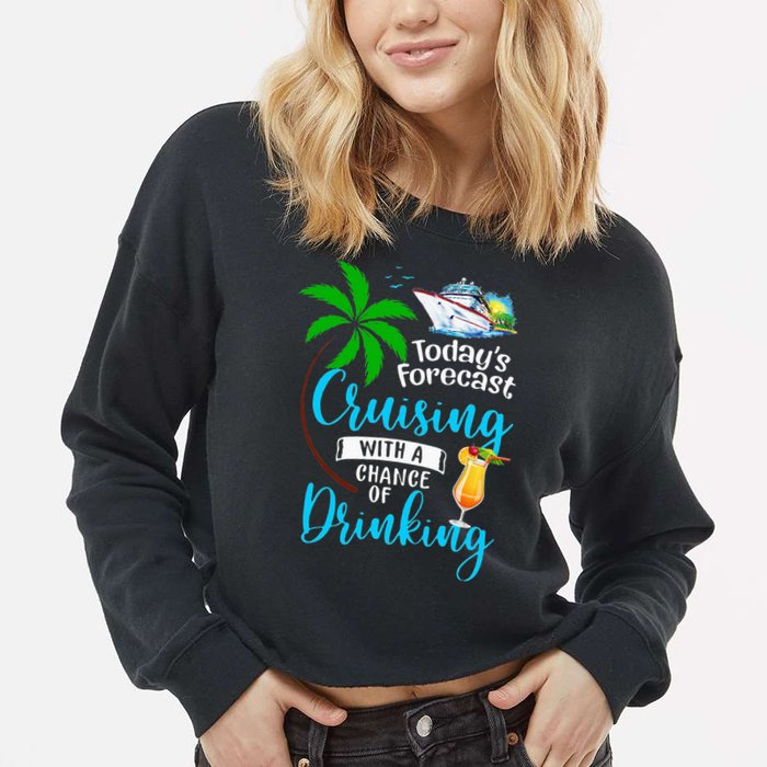 Today's Forecast Cruising With A Chance Of Drinking Cropped Pullover Crew