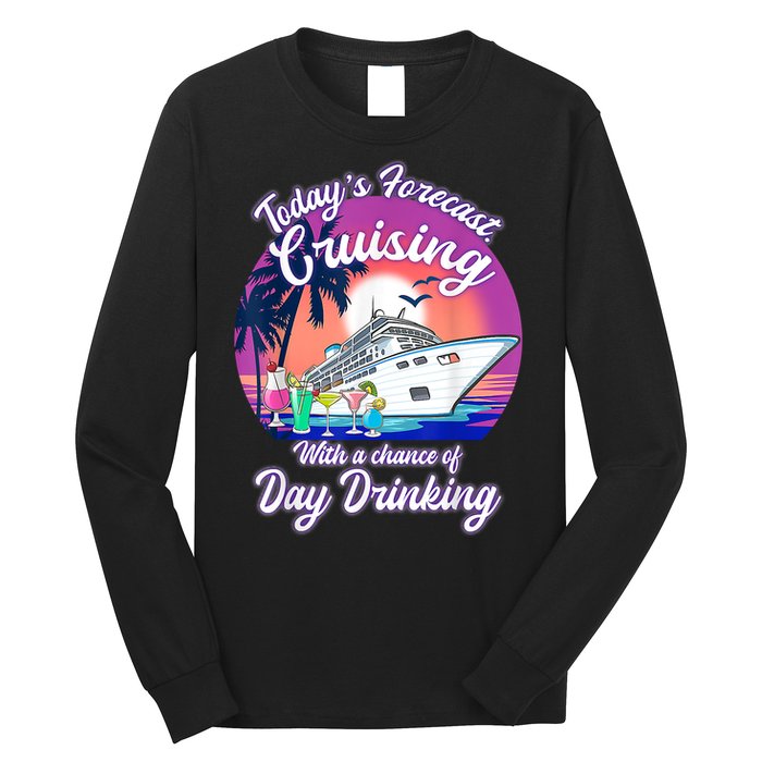 Today's Forecast Cruising With A Chance Of Drinking Cruise Long Sleeve Shirt