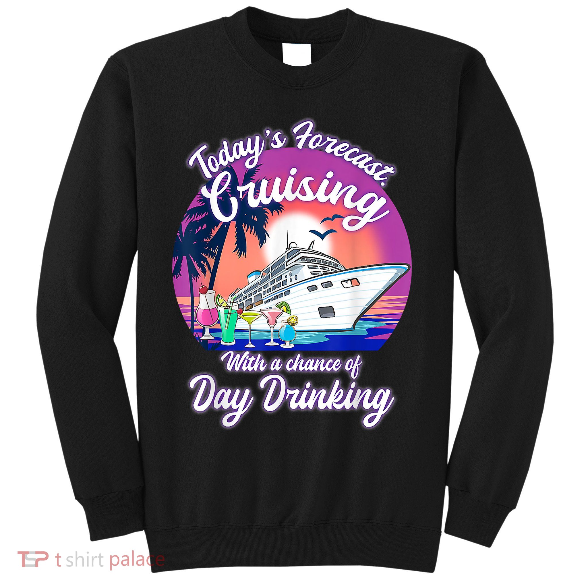 Today's Forecast Cruising With A Chance Of Drinking Cruise Sweatshirt