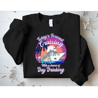 Today's Forecast Cruising With A Chance Of Drinking Cruise Sweatshirt